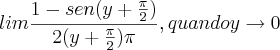 lim{\frac{1-sen(y+\frac{\pi}{2})}{2(y+\frac{\pi}{2})\-\pi}, quando   y\rightarrow0