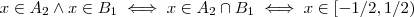 x\in A_2 \wedge x\in B_1 \iff x\in A_2 \cap B_1 \iff x \in [-1/2,1/2) x\in A_2 \wedge x\in B_1 \iff x\in A_2 \cap B_1 \iff x \in [-1/2,1/2)