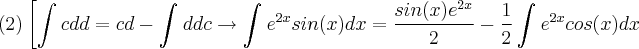 (2)\left[\int_{}^{}cdd=cd-\int_{}^{}ddc\rightarrow \int_{}^{}{e}^{2x}sin(x)dx=\frac{sin(x){e}^{2x}}{2}-\frac{1}{2}\int_{}^{}{e}^{2x}cos(x)dx (2)\left[\int_{}^{}cdd=cd-\int_{}^{}ddc\rightarrow \int_{}^{}{e}^{2x}sin(x)dx=\frac{sin(x){e}^{2x}}{2}-\frac{1}{2}\int_{}^{}{e}^{2x}cos(x)dx