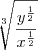 \sqrt[3]{ \frac{y^{ \frac{1}{2} } }{x^{ \frac{1}{2} } } }