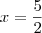 x=\frac{5}{2}