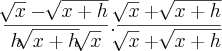 \frac{\sqrt[]{x} - \sqrt[]{x + h}}{h\sqrt[]{x + h}\sqrt[]{x}} . 
\frac{\sqrt[]{x} + \sqrt[]{x + h}}{\sqrt[]{x} + \sqrt[]{x + h}}