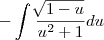 -\int_{}^{} \frac{\sqrt[]{1-u}}{u^2 + 1} du