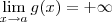 \lim_{x\to a} g(x) = +\infty \lim_{x\to a} g(x) = +\infty