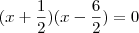 (x+\frac{1}{2})(x-\frac{6}{2})=0