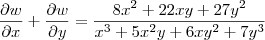 \frac{\partial w}{\partial x} + \frac{\partial w}{\partial y} = \frac{8{x}^{2}+ 22xy+27{y}^{2}}{{x}^{3}+5{x}^{2}y+6x{y}^{2}+7{y}^{3}} \frac{\partial w}{\partial x} + \frac{\partial w}{\partial y} = \frac{8{x}^{2}+ 22xy+27{y}^{2}}{{x}^{3}+5{x}^{2}y+6x{y}^{2}+7{y}^{3}}