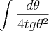 \int_{}^{}\frac{d\theta}{4tg\theta^2}