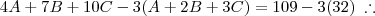 4A + 7B + 10C - 3(A + 2B + 3C) = 109 - 3(32) \;\therefore