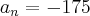 {a}_{n}= -175 {a}_{n}= -175