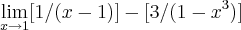 \lim_{x\rightarrow 1}[1/(x-1)]-[3/(1-x^3)]
