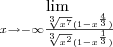 \lim_{x\rightarrow - \infty\frac{\sqrt[3]{x^7} ( 1 - x^\frac{4}{3})}{ \sqrt[3]{x^2}(1 - x^\frac{1}{3})}
