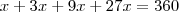 x+3x+9x+27x=360 x+3x+9x+27x=360