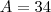 A = 34