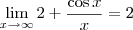\lim_{x\to \infty} 2 + \frac{\cos x}{x} = 2 \lim_{x\to \infty} 2 + \frac{\cos x}{x} = 2