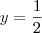 y=\frac{1}{2} y=\frac{1}{2}