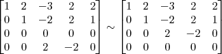 \begin{bmatrix} 
1 & 2 & -3 & 2 & 2\\
0 & 1 & -2 & 2 & 1\\
0 & 0 & 0 & 0 & 0\\
0 & 0 & 2 & -2 & 0 \end{bmatrix}
\sim
\begin{bmatrix} 
1 & 2 & -3 & 2 & 2\\
0 & 1 & -2 & 2 & 1\\
0 & 0 & 2 & -2 & 0\\
0 & 0 & 0 & 0 & 0 \end{bmatrix}