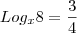 Log_x8=\frac{3}{4}