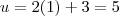 u = 2(1) + 3 = 5 u = 2(1) + 3 = 5