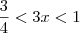 \frac{3}{4} < 3x < 1 \frac{3}{4} < 3x < 1