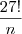 \frac{27!}{n} \frac{27!}{n}