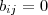 {b}_{ij}=0 {b}_{ij}=0