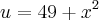 u = 49 + x^{2} u = 49 + x^{2}