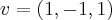 v=(1,-1,1)