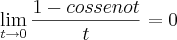 \lim_{t\rightarrow0}\frac{1-cosseno t}{t}=0 \lim_{t\rightarrow0}\frac{1-cosseno t}{t}=0