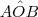 A\hat{O}B A\hat{O}B