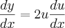 \frac{dy}{dx}=2u\frac{du}{dx} \frac{dy}{dx}=2u\frac{du}{dx}