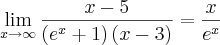 \lim_{x\rightarrow\infty}\frac{x-5}{\left(e^x+1 \right)(x-3)}=\frac{x}{e^x} \lim_{x\rightarrow\infty}\frac{x-5}{\left(e^x+1 \right)(x-3)}=\frac{x}{e^x}