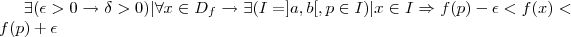 \exists(\epsilon>0\rightarrow\delta>0)|\forall x\in {D}_{f}\rightarrow\exists(I=]a,b[,p\in I)|x\in I\Rightarrow
f(p)-\epsilon<f(x)<f(p)+\epsilon