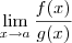 \lim_{x\to a} \frac{f(x)}{g(x)} \lim_{x\to a} \frac{f(x)}{g(x)}