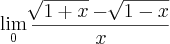 \lim_{0} \frac{\sqrt[]{1+x}-\sqrt[]{1-x}}{x}