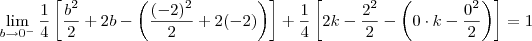 \lim_{b\to 0^-} \frac{1}{4}\left[\frac{b^2}{2} +2b - \left(\frac{(-2)^2}{2} +2(-2)\right)\right] + \frac{1}{4}\left[2k - \frac{2^2}{2} - \left(0\cdot k - \frac{0^2}{2}\right) \right] = 1