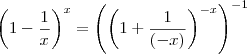 \left( 1 - \frac{1}{x} \right)^x = \left( \left( 1 + \frac{1}{(-x)} \right)^{-x} \right)^{-1} \left( 1 - \frac{1}{x} \right)^x = \left( \left( 1 + \frac{1}{(-x)} \right)^{-x} \right)^{-1}