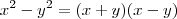 x^2-y^2=(x+y)(x-y) x^2-y^2=(x+y)(x-y)