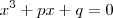 x^{3} + px + q=0