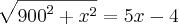 \sqrt[]{{900}^{2}+{x}^{2}}=5x-4