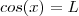 cos(x) = L cos(x) = L