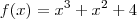 f(x) = x^3+x^2+4 f(x) = x^3+x^2+4