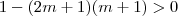 1 -(2m+1)(m+1) > 0 1 -(2m+1)(m+1) > 0