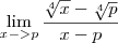 \lim_{x->p}\frac{\sqrt[4]{x}-\sqrt[4]{p}}{x-p}