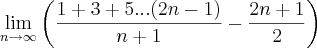 \lim_{n\rightarrow\infty}\left(\frac{1+3+5...(2n-1)}{n+1}-\frac{2n+1}{2} \right) \lim_{n\rightarrow\infty}\left(\frac{1+3+5...(2n-1)}{n+1}-\frac{2n+1}{2} \right)
