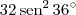 32 \, \textrm{sen}^2 \, 36^{\circ} 32 \, \textrm{sen}^2 \, 36^{\circ}