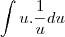 \int u.\frac{1}{u} du \int u.\frac{1}{u} du
