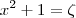 x^2+1 = \zeta x^2+1 = \zeta
