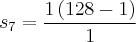 {s}_{7} = \frac{1\left(128 - 1 \right)}{1}