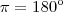 \pi = 180\º \pi = 180\º