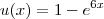 u(x) = 1 - e^{6x} u(x) = 1 - e^{6x}